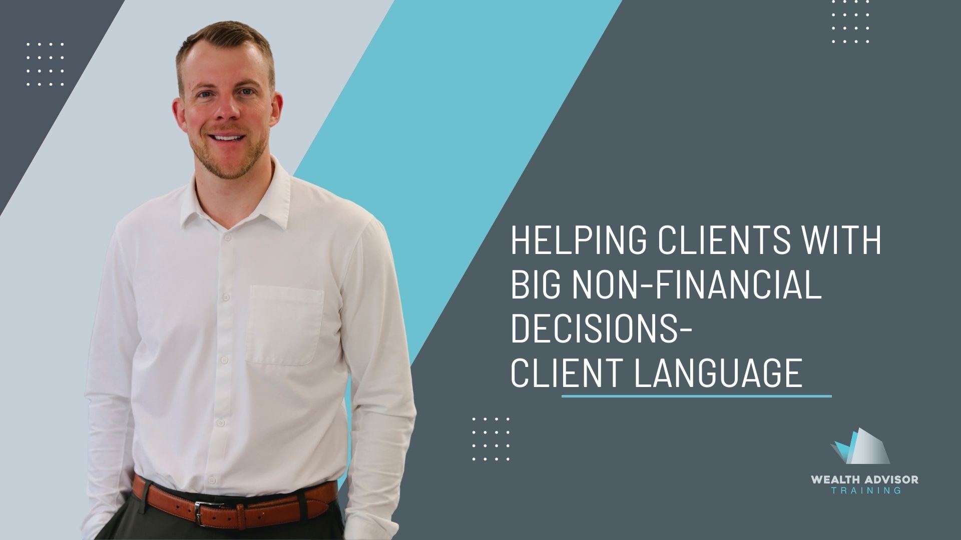 Helping Clients With Big Non-Financial Decisions- Client Language