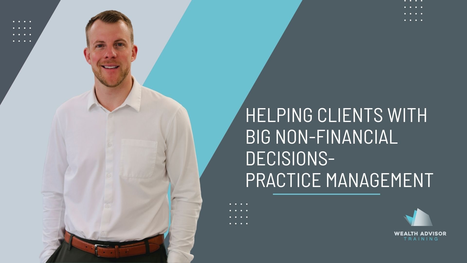 Helping Clients With Big Non-Financial Decisions- Practice Management