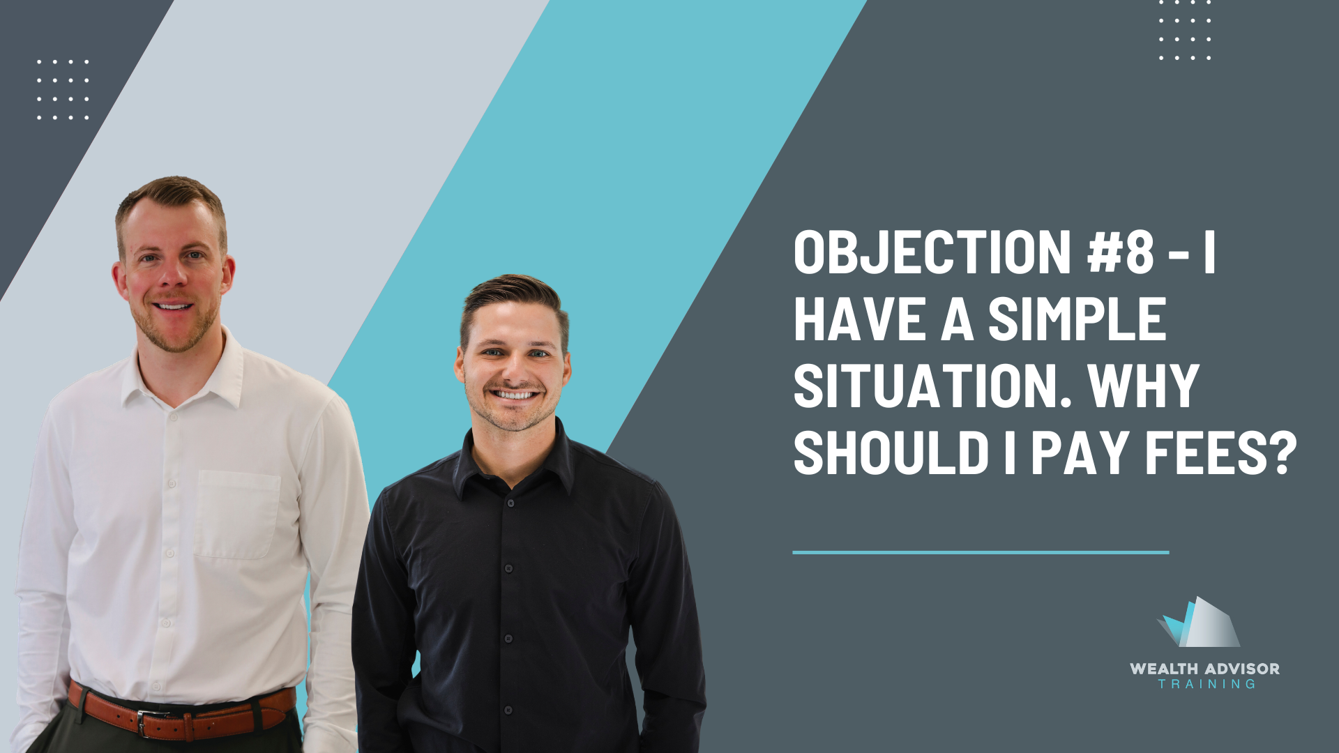 Objection #8- I have a simple situation. Why should I pay fees