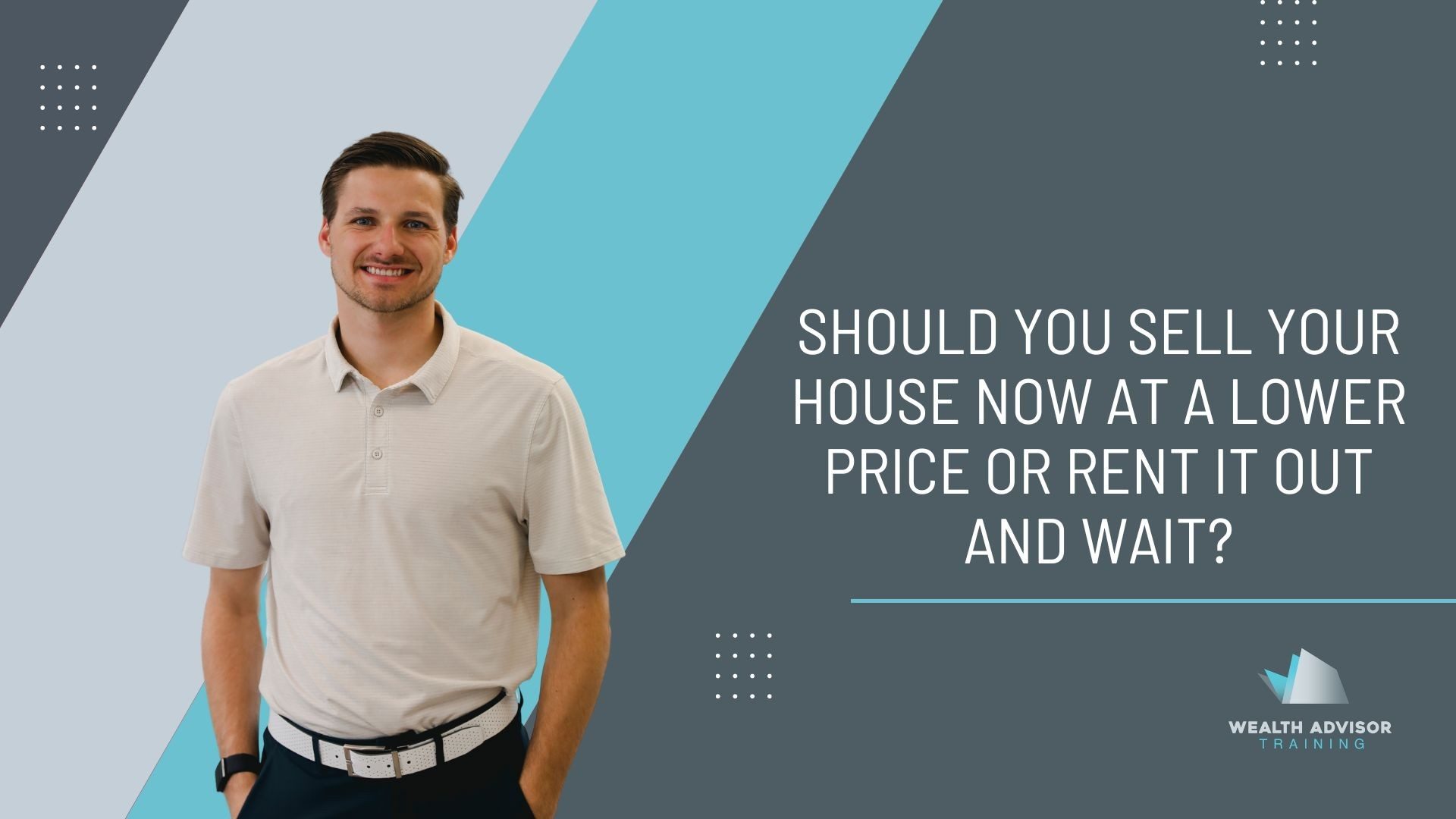 Should you sell your house now at a lower price or rent it out and wait